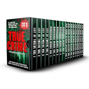 True Crime Stories Anthology: 86 Terrifying Murder Cases For Your Night Time True Crime Binge by Ryan Becker, Nancy Alyssa Veysey, True Crime Seven, Kelly Gaines
