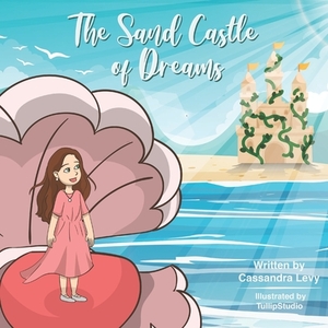 The Sand Castle of Dreams by Cassandra Elizabeth Levy