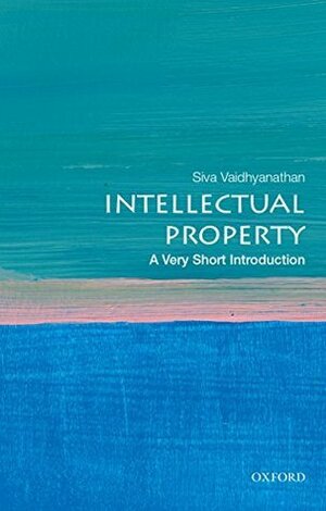 Intellectual Property: A Very Short Introduction by Siva Vaidhyanathan