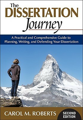 The Dissertation Journey: A Practical and Comprehensive Guide to Planning, Writing, and Defending Your Dissertation by Carol Roberts