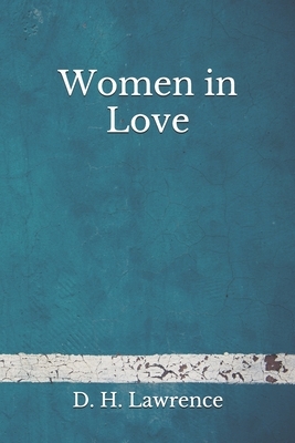 Women in Love: (Aberdeen Classics Collection) by D.H. Lawrence