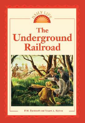 The Underground Railroad by P. M. Boekhoff, Stuart A. Kallen