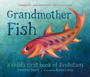 Grandmother Fish: A Child's First Book of Evolution by Jonathan Tweet