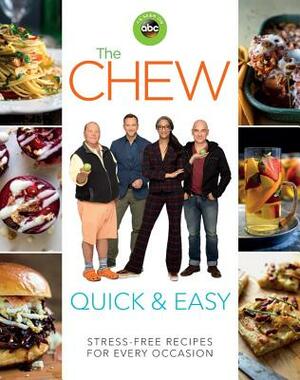 The Chew Quick & Easy: Stress-Free Recipes for Every Occasion by The Chew