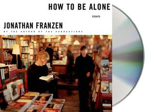 How to Be Alone: Essays by Jonathan Franzen