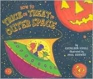 How to Trick or Treat in Outer Space by Kathleen Krull, Paul Brewer