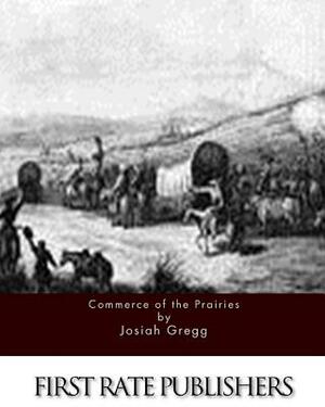 Commerce of the Prairies by Josiah Gregg