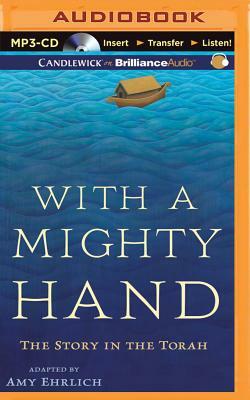 With a Mighty Hand: The Story in the Torah by Amy Ehrlich