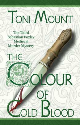 The Colour of Cold Blood: The Third Sebastian Foxley Medieval Murder Mystery by Toni Mount