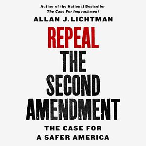 Repeal the Second Amendment by Allan J. Lichtman