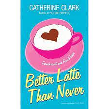 Better Latte Than Never by Catherine Clark