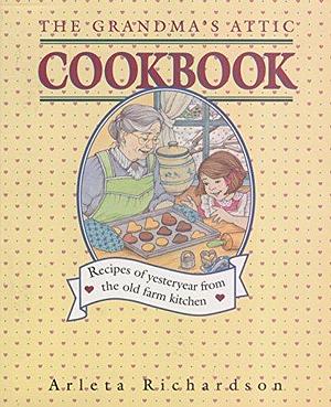 The Grandma's Attic Cookbook by Arleta Richardson