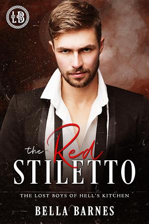 The Red Stiletto: The Lost Boys of Hell's Kitchen A Dark Mafia Romance #4 by Bella Barnes, Bella Barnes
