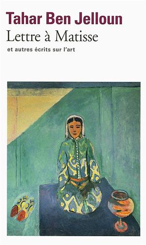 Lettre à Matisse: et autres écrits sur l'art by Tahar Ben Jelloun