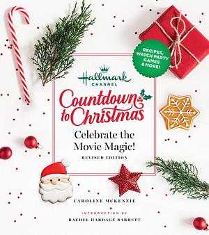 Hallmark Channel Countdown to Christmas: Celebrate the Movie Magic by Caroline McKenzie, Caroline McKenzie, Rachel Hardage Barrett
