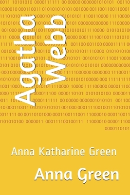 Agatha Webb: Anna Katharine Green by Anna Katharine Green