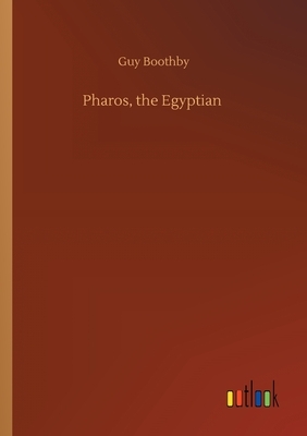 Pharos, the Egyptian by Guy Boothby