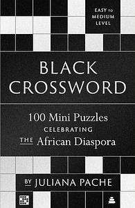 Black Crossword 100 Mini Puzzles Celebrating the African Disapora by Juliana Pache