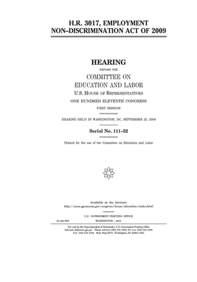 H.R. 3017: Employment Non-Discrimination Act of 2009 by United S. Congress, Committee on Education and Labo (house), United States House of Representatives