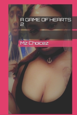 A Game of Hearts 2 by Mz Choicez