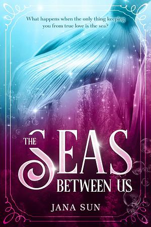 The Seas Between Us by Jana Sun