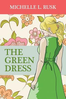 The Green Dress by Michelle L. Rusk