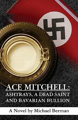 Ace Mitchell: Ashtrays, a Dead Saint, and Bavarian Bullion by Michael Berman