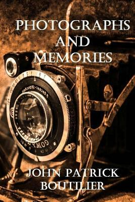 Photographs And Memories by John Patrick Boutilier