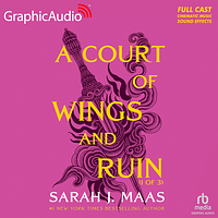 A Court of Wings and Ruin (Parts 1-3) [Dramatized Adaptation] by Sarah J. Maas