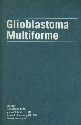 Glioblastoma Multiforme by Steven a. Rosenberg, James Markert, Vincent T. Jr. DeVita