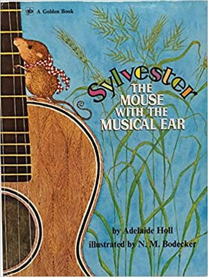 Sylvester: The Mouse With the Musical Ear by Adelaide Holl