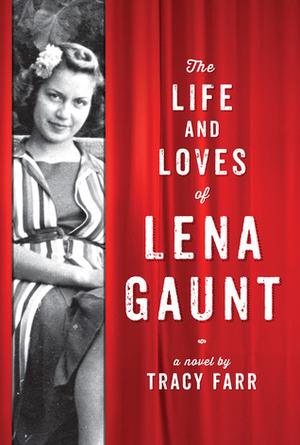 The Life and Loves of Lena Gaunt by Tracy Farr