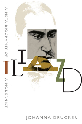 Iliazd: A Meta-Biography of a Modernist by Johanna Drucker