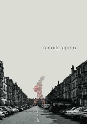 nomadic sojourns journal by Shaun Randol, Paula Lobo, Eric Anthamatten, Carlos C. L. Graham, J.K. Fowler, Rachel Signer, Gia Rapasadi, Asha Man, Carlos Márquez, Ashwin Parulkar, Mary K. Ryan, Jason Wirth