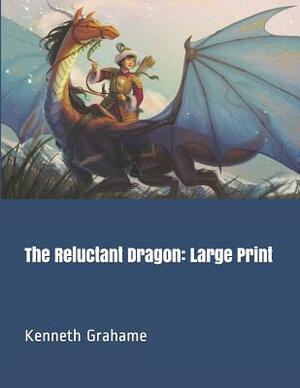 The Reluctant Dragon: Large Print by Kenneth Grahame