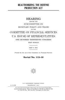 Reauthorizing the Defense Production Act by United States Congress, United States House of Representatives, Committee on Financial Services