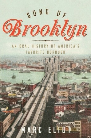 Song of Brooklyn: An Oral History of America's Favorite Borough by Marc Eliot