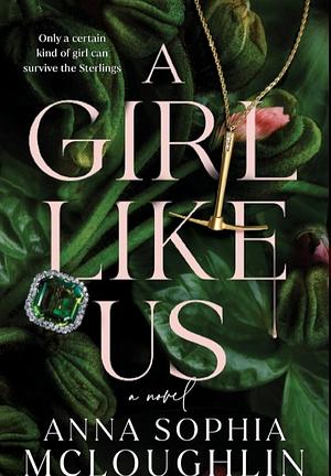 A Girl Like Us: A Novel by Anna Sophia McLoughlin