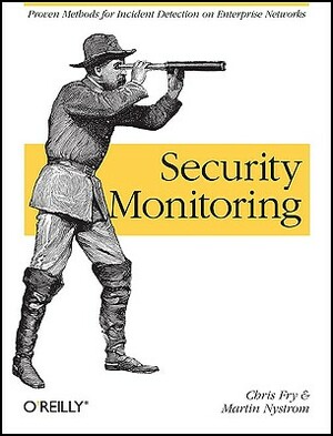 Security Monitoring: Proven Methods for Incident Detection on Enterprise Networks by Martin Nystrom, Chris Fry