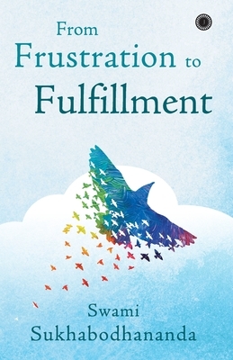 From Frustration to Fulfillment by Swami Sukhabodhananda