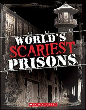 World's Scariest Prisons by Sean Callery