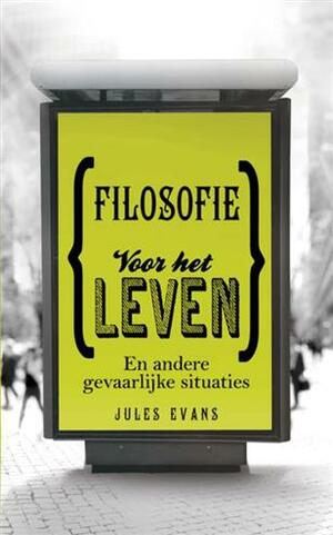 Filosofie voor het leven en andere gevaarlijke situaties by Jules Evans