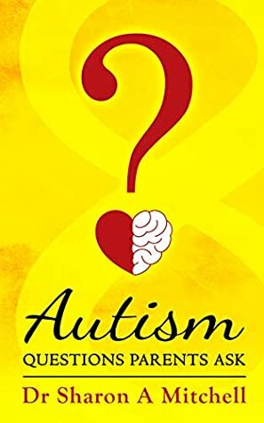 Autism Questions Parents Ask by Sharon A. Mitchell