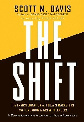 The Shift: The Transformation of Today's Marketers Into Tomorrow's Growth Leaders by Philip Kotler, Scott M. Davis