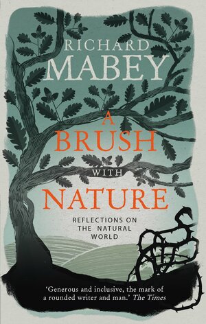 A Brush With Nature: Reflections on the Natural World by Richard Mabey