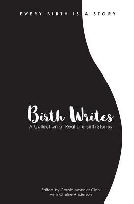 Birth Writes: A Collection of Real Life Birth Stories by Mollie Dietz, Heather Rader, Caroline Grant