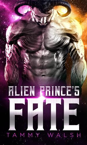 Alien Prince's Fate by Tammy Walsh