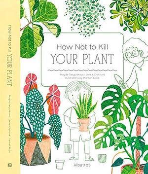 How Not to Kill Your Plant by Magda Garguláková, Lenka Chytilová, Hannah Abbo