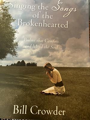 Singing the Songs of the Brokenhearted  by Bill Crowder