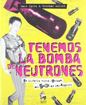 Tenemos la bomba de neutrones by Brendan Mullen, Marc Spitz